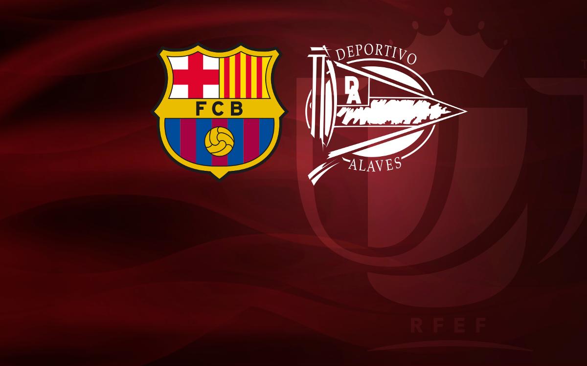 FC Barcelona to face Alavés in Copa del Rey final