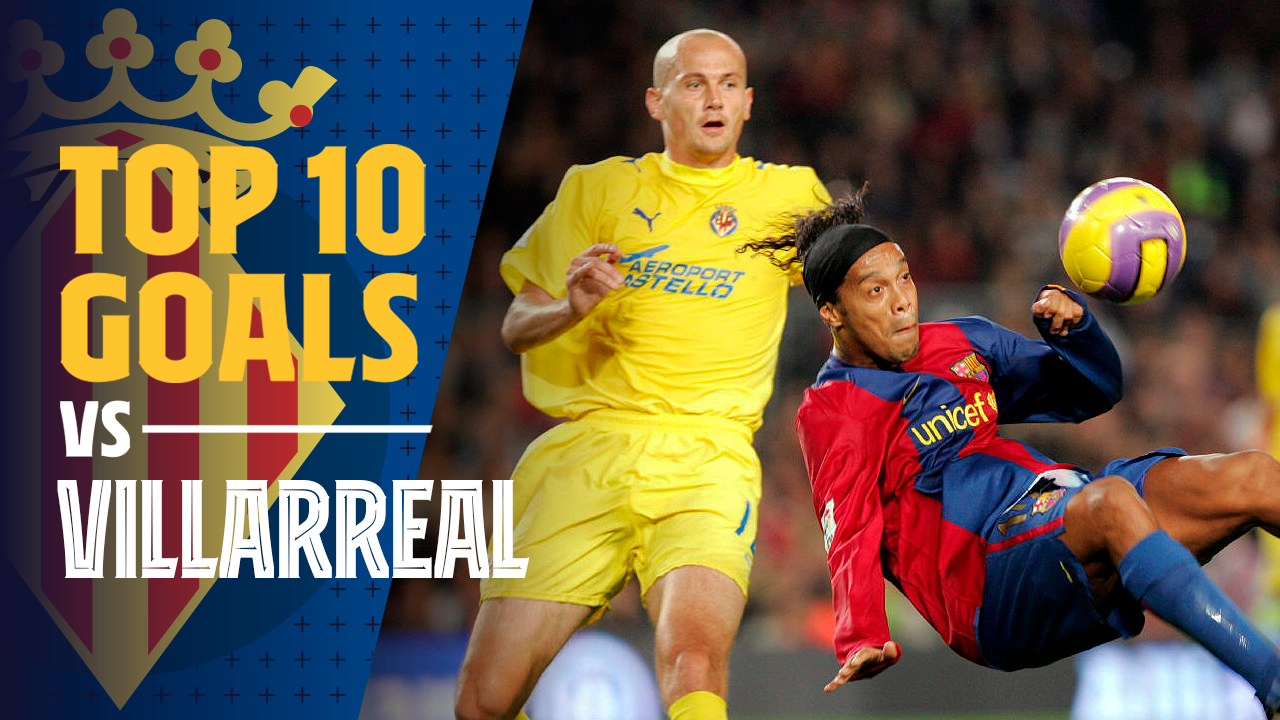 Top 10 goals against Villarreal