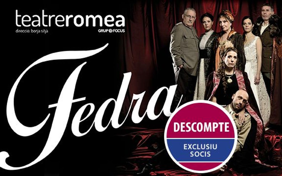 Fedra al Teatre Romea. Preu exclusiu socis