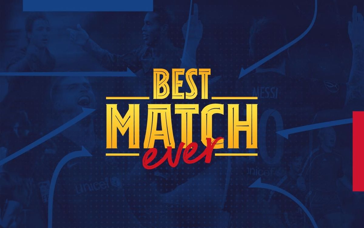 ‘Best Match Ever’ is under way, the chance for Barça fans to choose their favourite game of all time