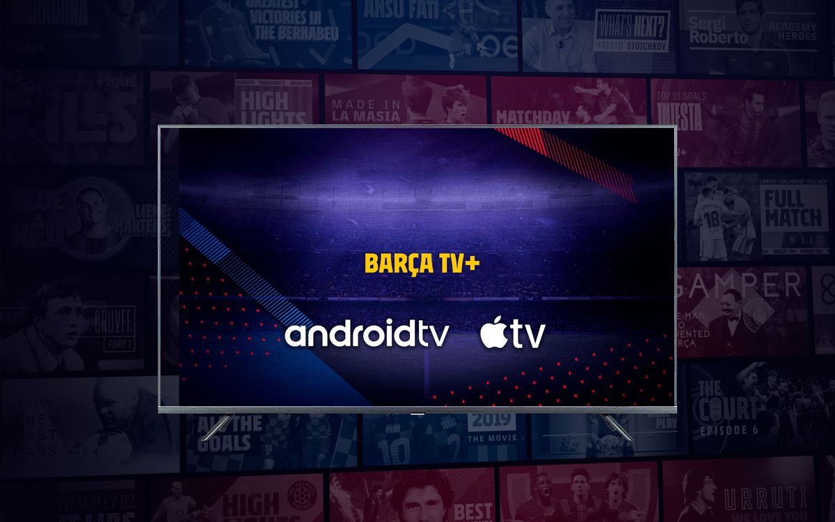 Barça TV+, també disponible a Apple TV i Android TV