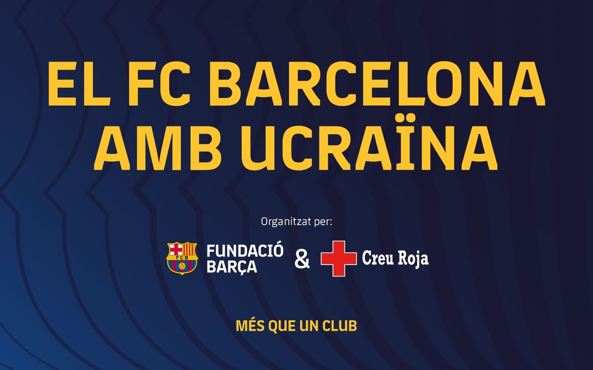 Les Penyes podeu donar suport a la Fundació FC Barcelona en les accions a favor dels refugiats ucraïnesos
