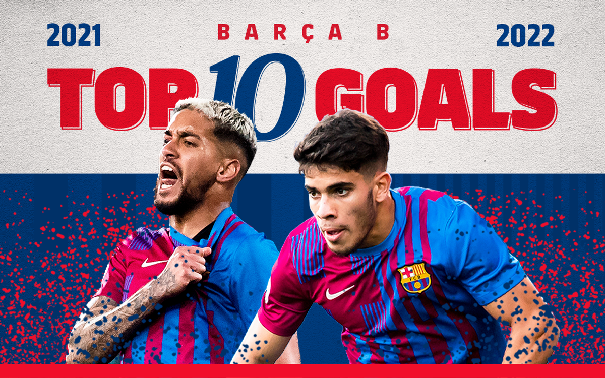 Top 10 Barça B goals from the 2021/22 season