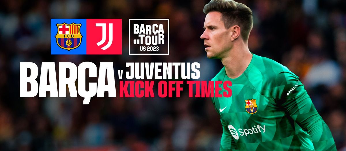 When and where to watch FC Barcelona v Juventus on the US Tour