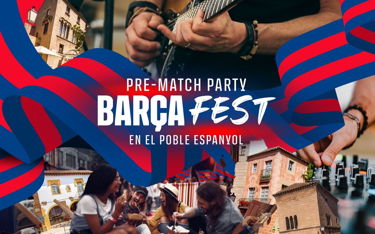 La mejor previa con el Barça Fest en el Poble Espanyol