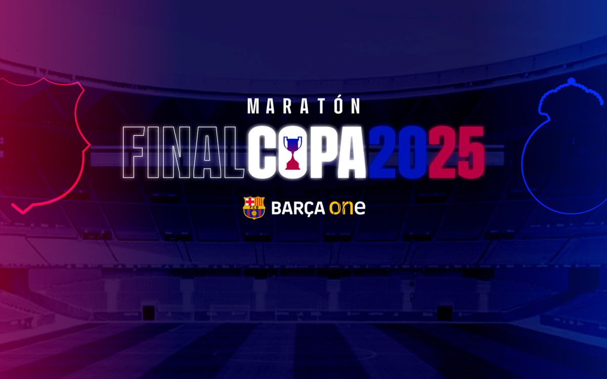 Maratón de contenidos en Barça One para la final de Copa
