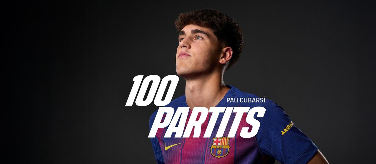 Pau Cubarsí, 100 partits amb el FC Barcelona