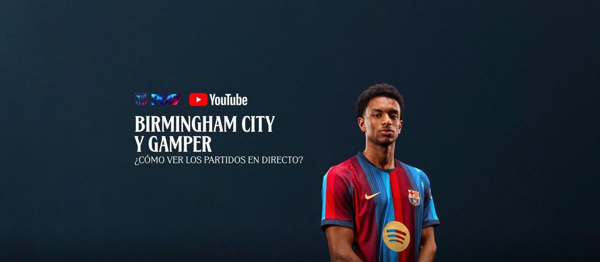 Los partidos contra el Birmingham City y el Gamper, en directo bajo suscripción en los canales oficiales del Club
