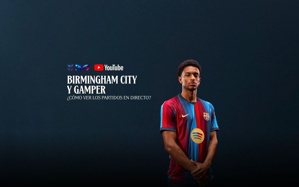 Los partidos contra el Birmingham City y el Gamper, en directo bajo suscripción en los canales oficiales del Club