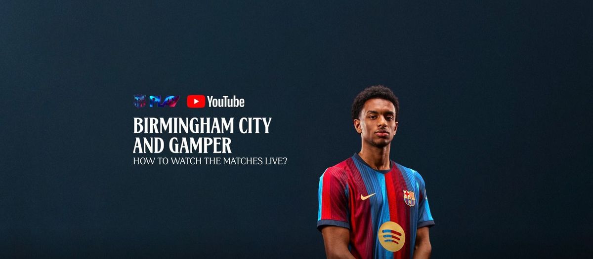 Game against Birmingham City and Trofeu Joan Gamper live on subscription to the Club's official channels